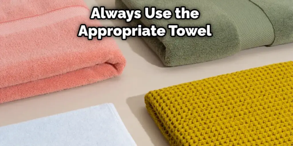 Always Use the Appropriate Towel