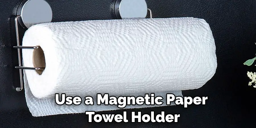 Use a Magnetic Paper  Towel Holder