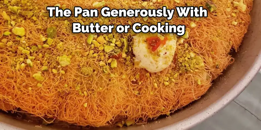 The Pan Generously With  Butter or Cooking