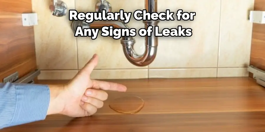 Regularly Check for Any Signs of Leaks