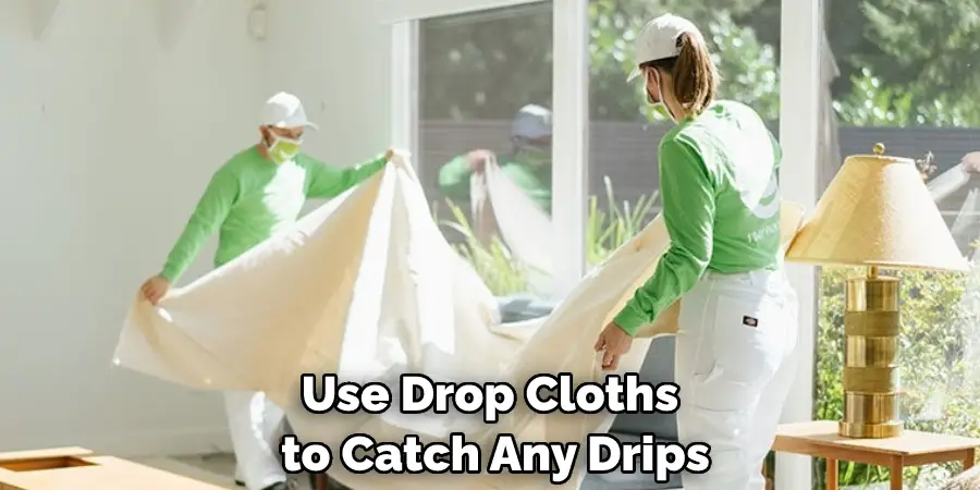 Use Drop Cloths to Catch Any Drips