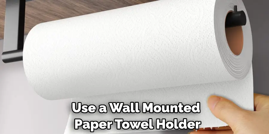 Use a Wall Mounted Paper Towel Holder