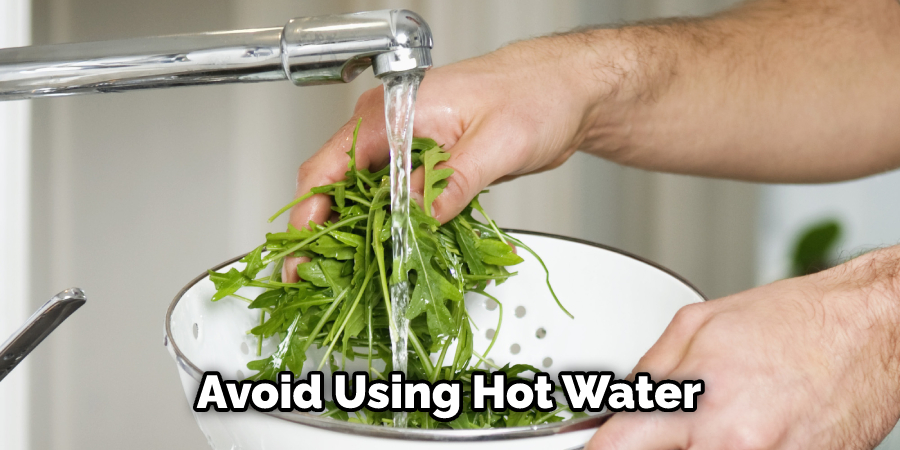 Avoid Using Hot Water