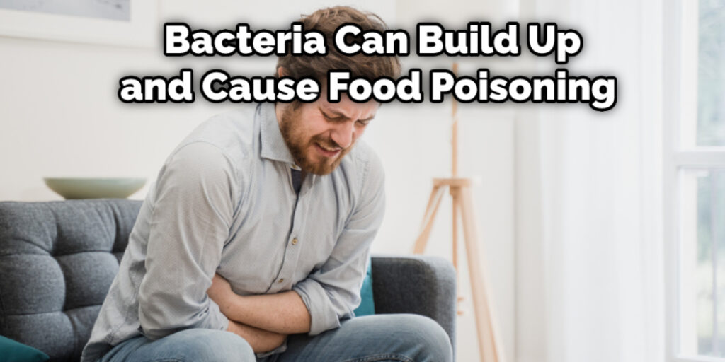  Bacteria Can Build Up and Cause Food Poisoning