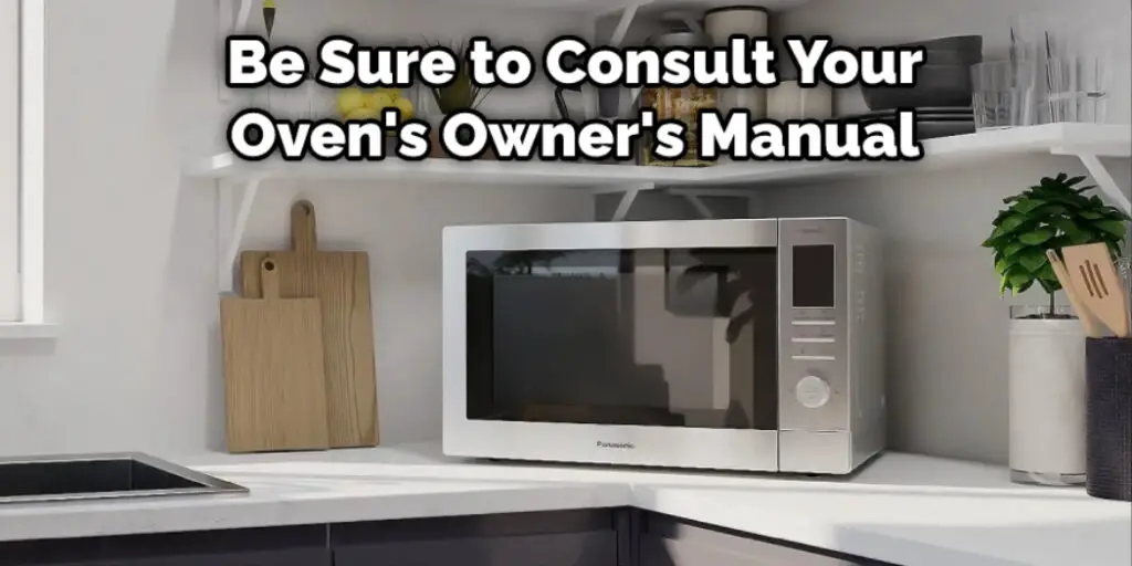 Be Sure to Consult Your Oven's Owner's Manual