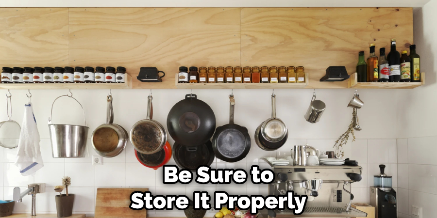 Be Sure to Store It Properly