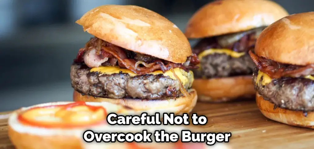 Careful Not to Overcook the Burger