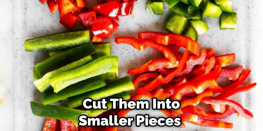  Cut Them Into Smaller Pieces 