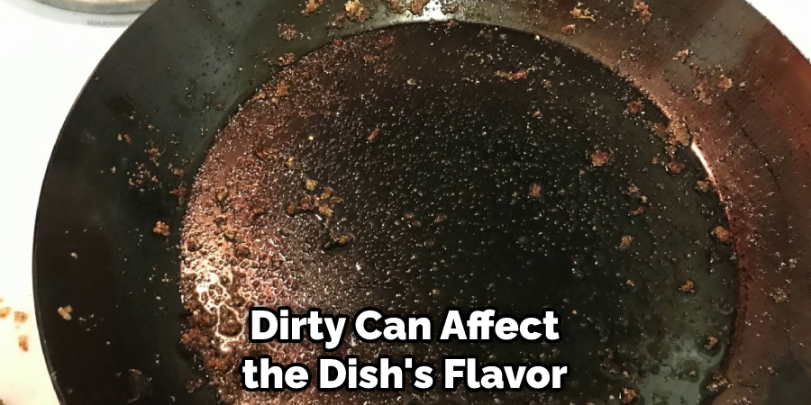 Dirty Can Affect the Dish's Flavor