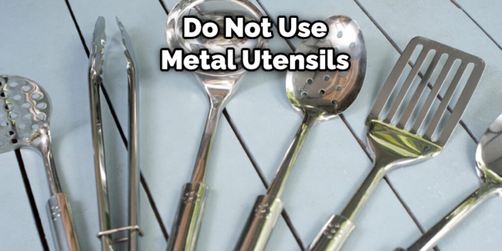 Do Not Use Metal Utensils