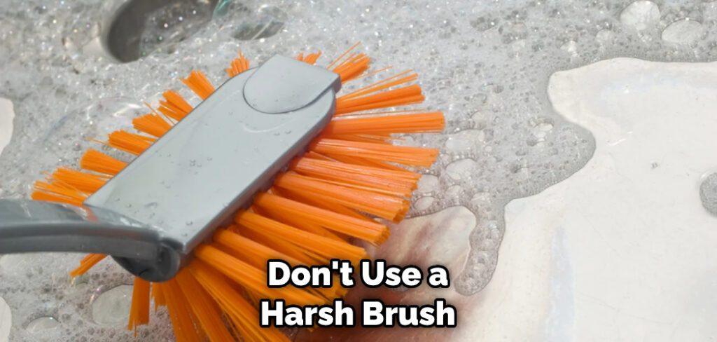 Don't Use a Harsh Brush