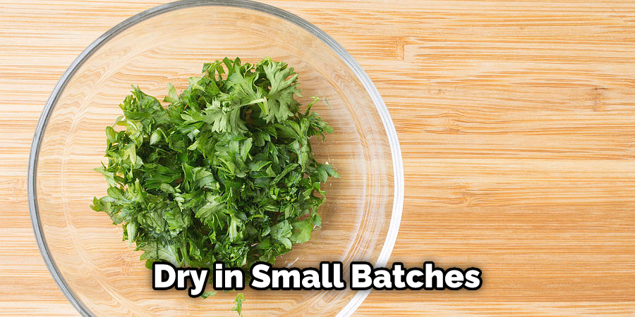 Dry in Small Batches