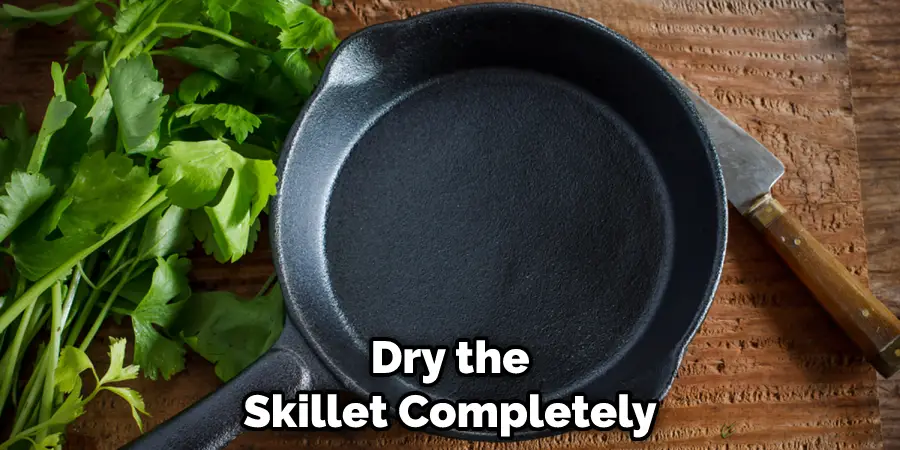 Dry the Skillet Completely