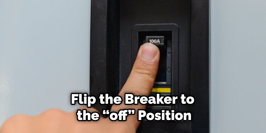 Flip the Breaker to  the “off” Position