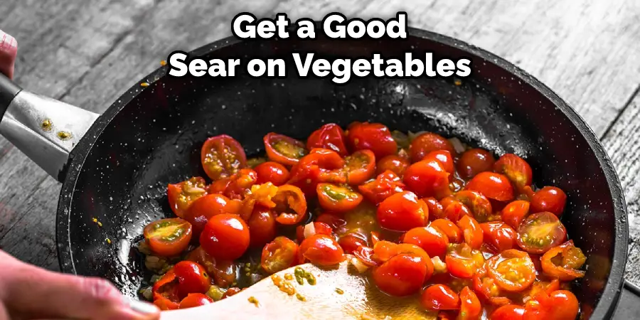 Get a Good Sear on Vegetables