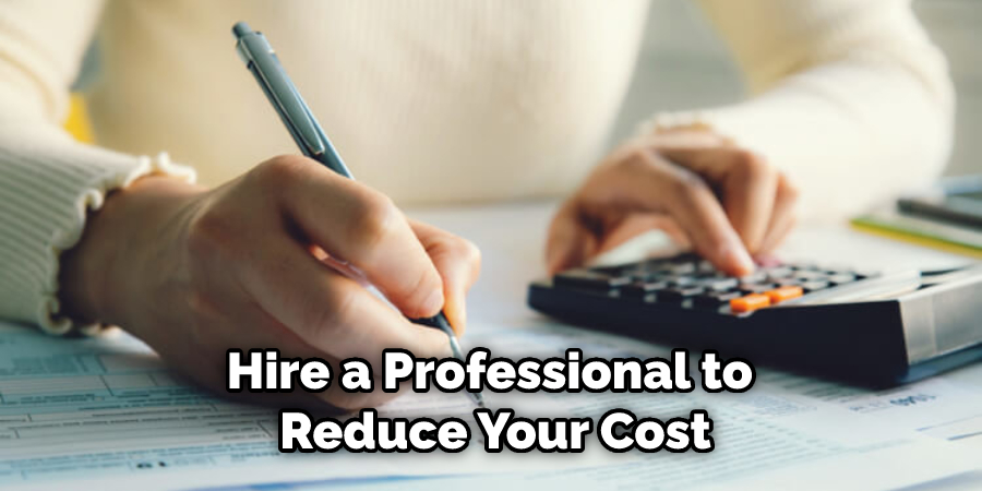 Hire a Professional to  Reduce Your Cost