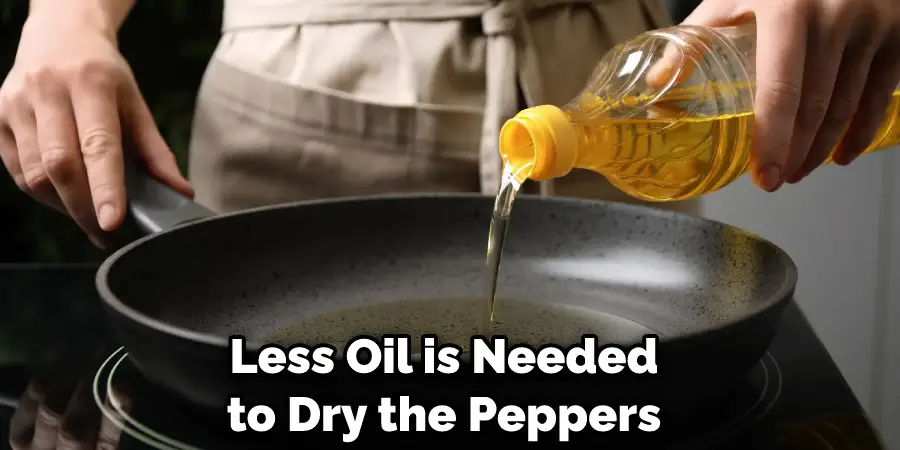  Less Oil is Needed to Dry the Peppers