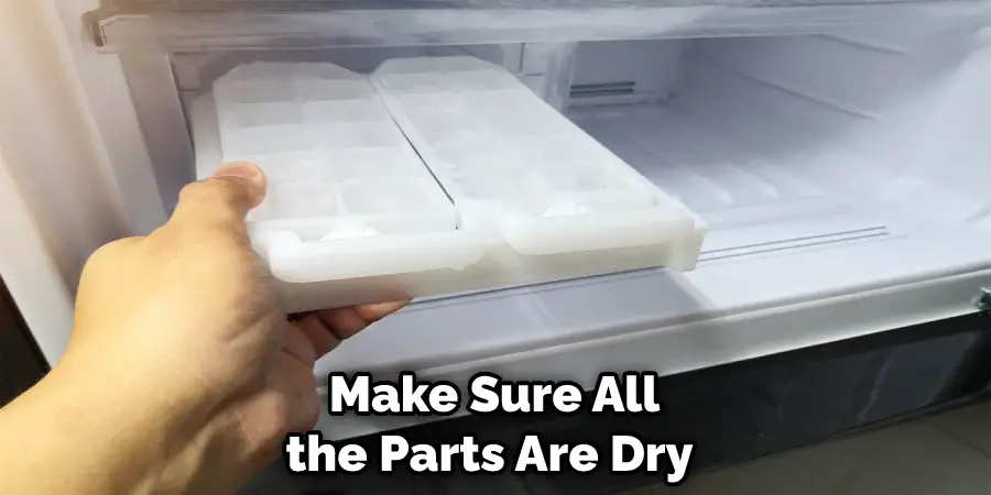 Make Sure All the Parts Are Dry 