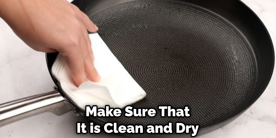 Make Sure That It is Clean and Dry