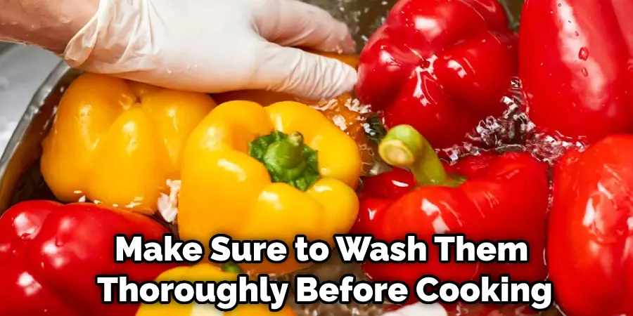 Make Sure to Wash Them Thoroughly Before Cooking