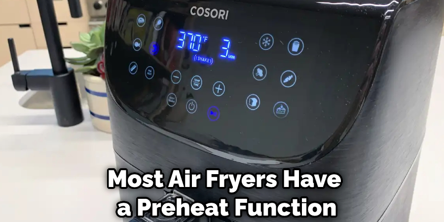 Most Air Fryers Have a Preheat Function