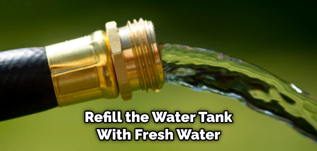 Refill the Water Tank With Fresh Water