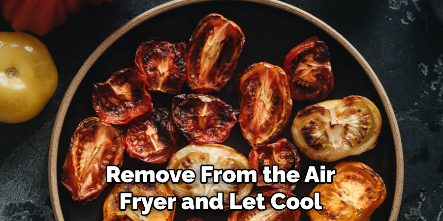 Remove From the Air Fryer and Let Cool