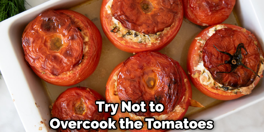 Try Not to Overcook the Tomatoes