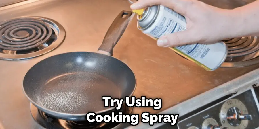 Try Using Cooking Spray