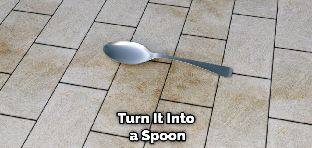 Turn It Into a Spoon