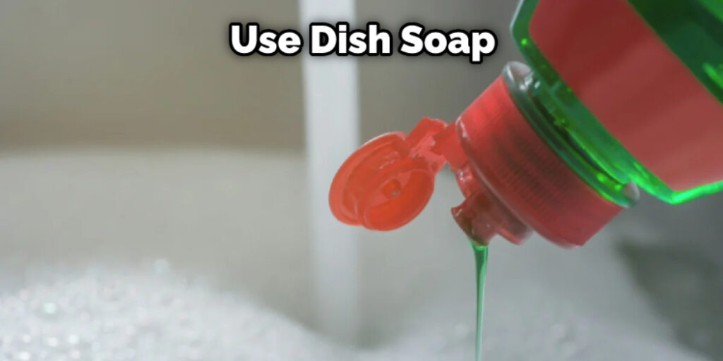 Use Dish Soap 