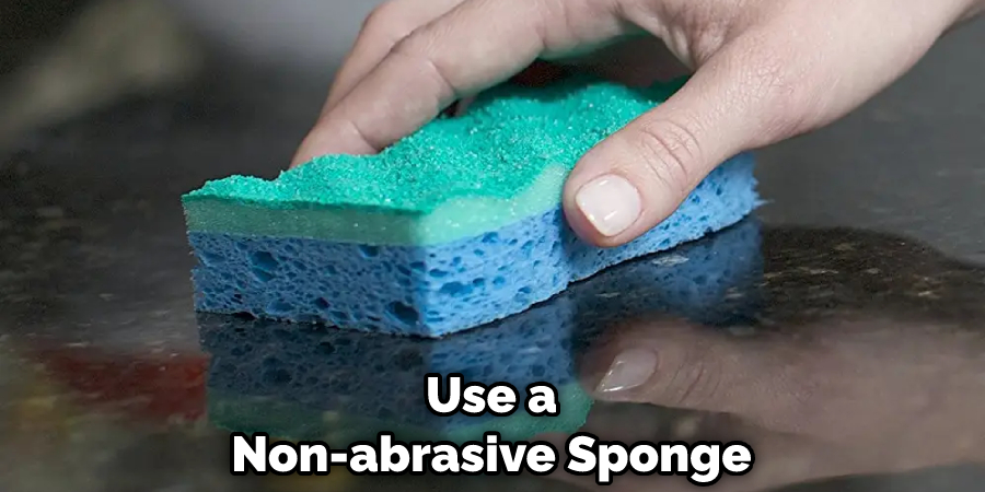 Use a Non-abrasive Sponge