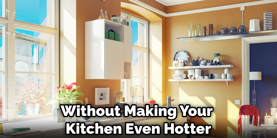 Without Making Your Kitchen Even Hotter