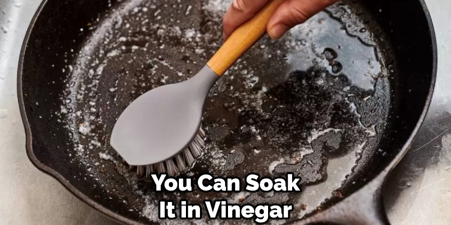 You Can Soak It in Vinegar