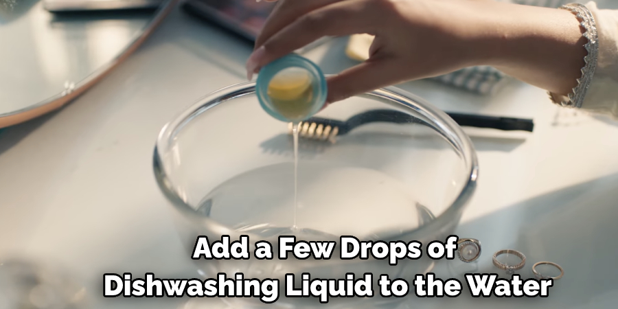 Add a Few Drops of Dishwashing Liquid to the Water