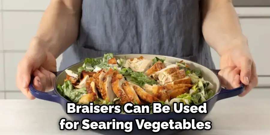 Braisers Can Be Used for Searing Vegetables