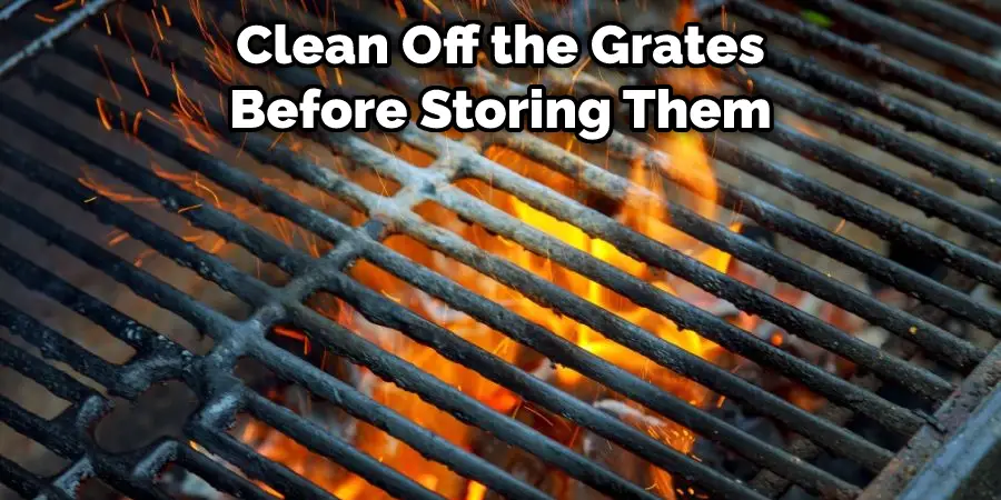 Clean Off the Grates Before Storing Them