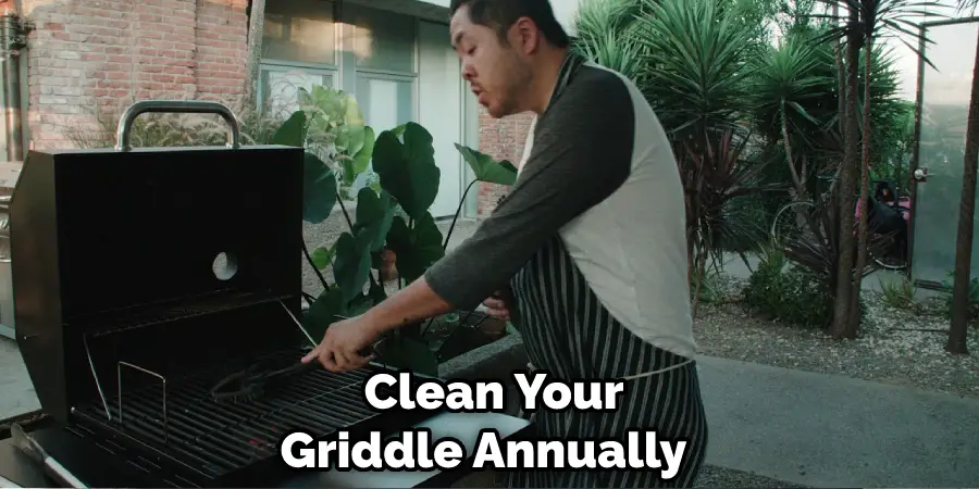 Clean Your Griddle Annually 