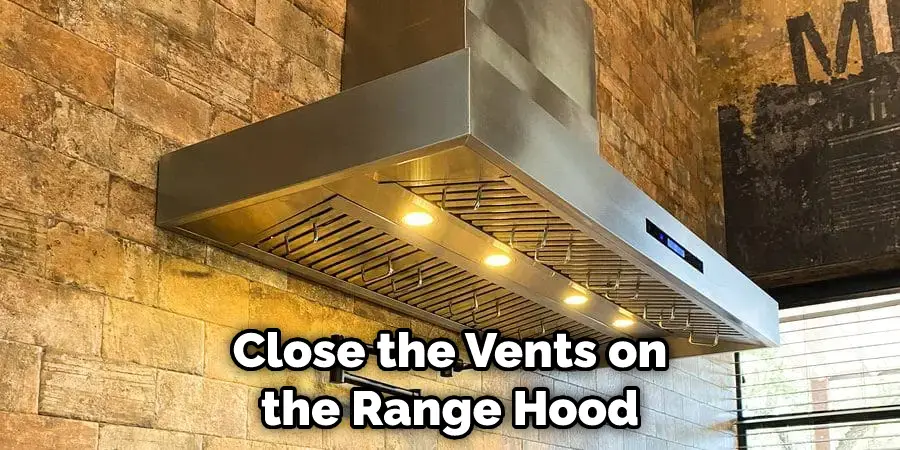 Close the Vents on the Range Hood