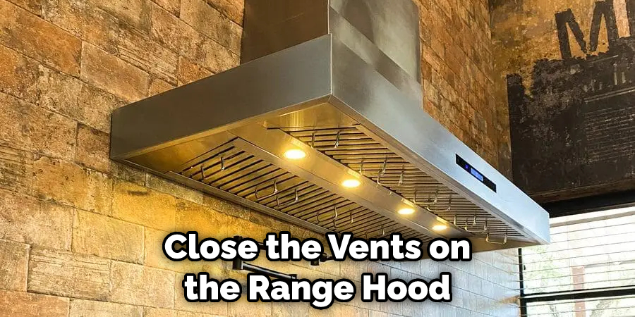 Close the Vents on the Range Hood