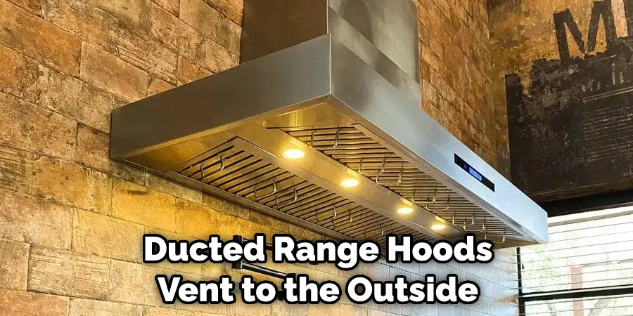 Ducted Range Hoods Vent to the Outside