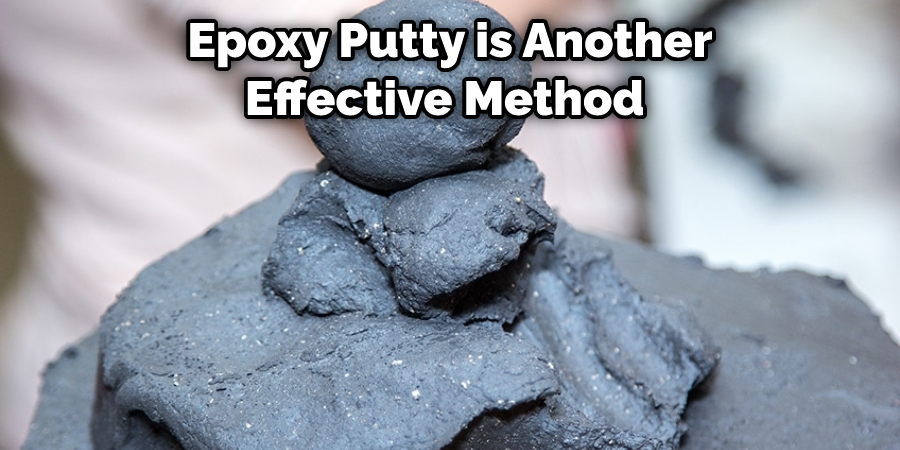 Epoxy Putty is Another Effective Method