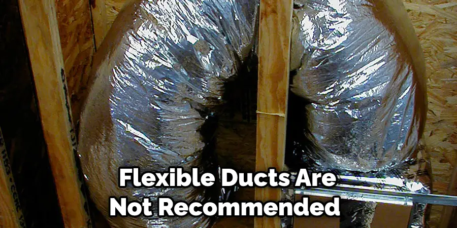 Flexible Ducts Are Not Recommended