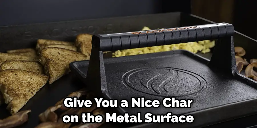 Give You a Nice Char on the Metal Surface