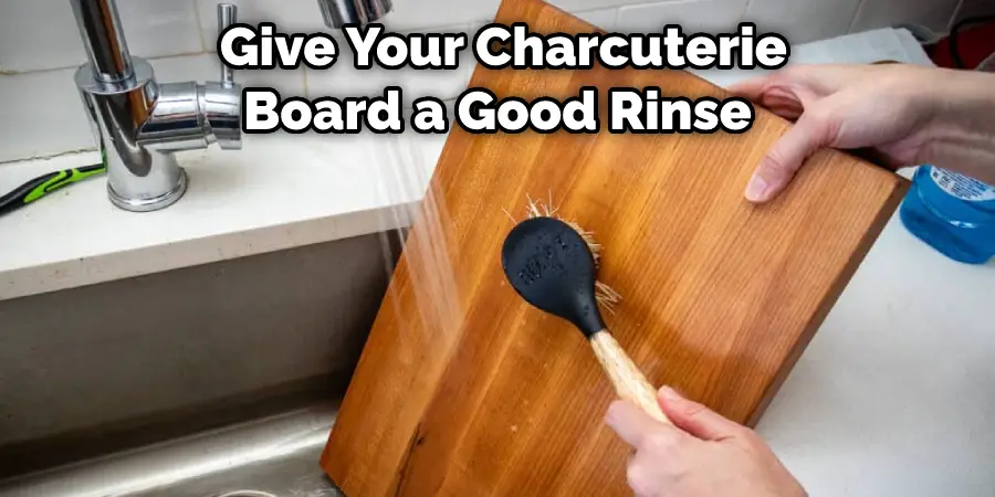  Give Your Charcuterie Board a Good Rinse