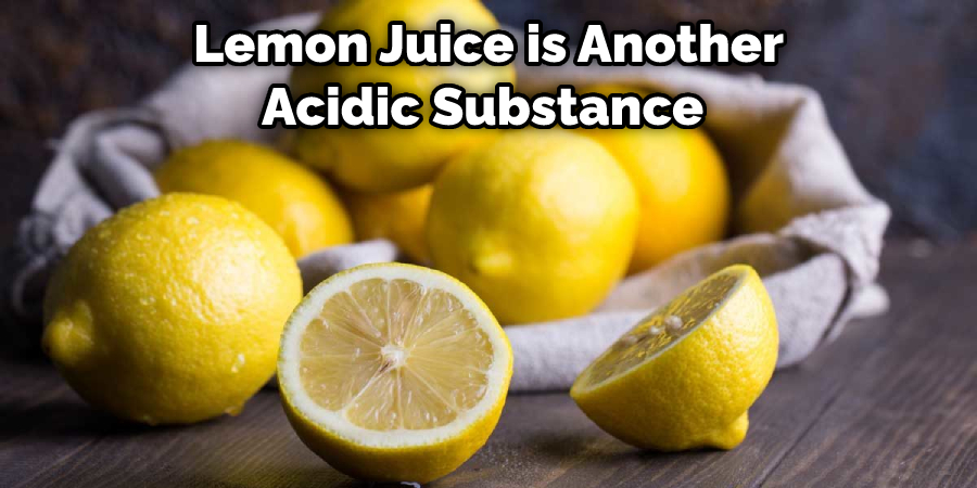 Lemon Juice is Another Acidic Substance