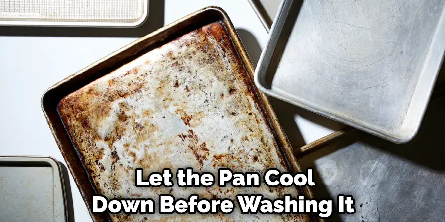  Let the Pan Cool Down Before Washing It