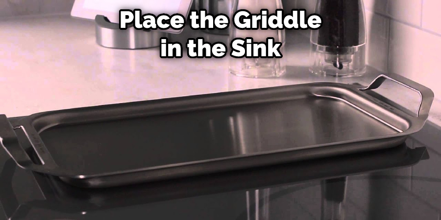 Place the Griddle in the Sink