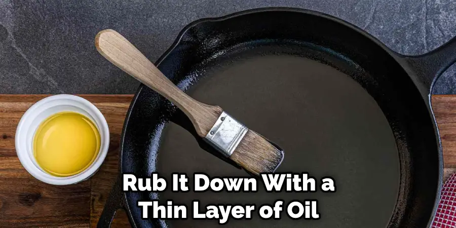 Rub It Down With a Thin Layer of Oil