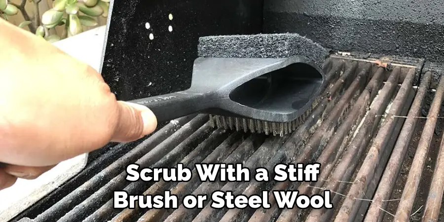 Scrub With a Stiff Brush or Steel Wool